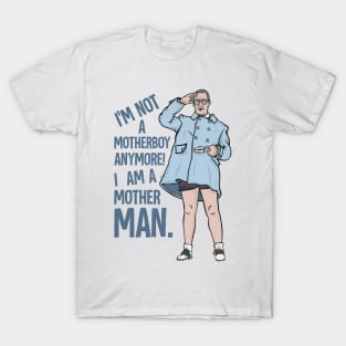 I'm a Mother MAN! T-Shirt